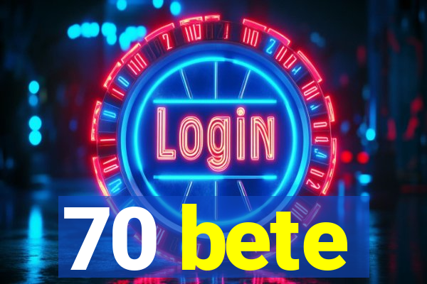 70 bete